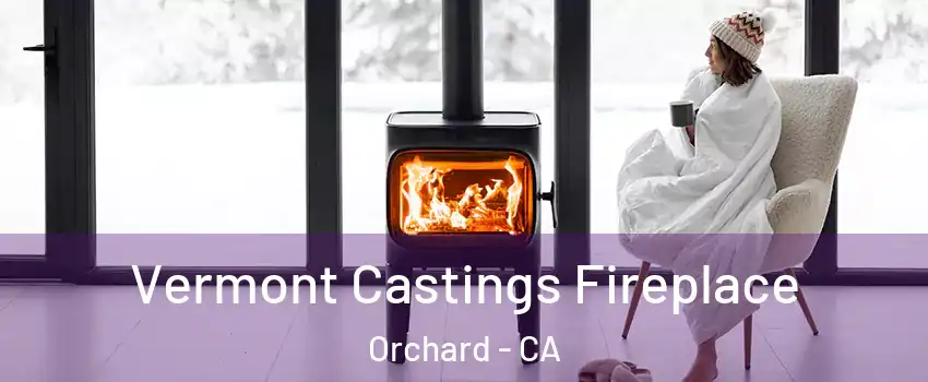 Vermont Castings Fireplace Orchard - CA