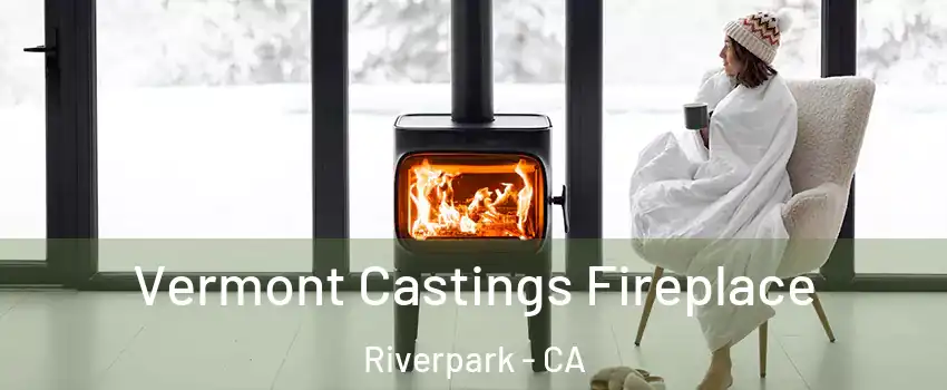 Vermont Castings Fireplace Riverpark - CA