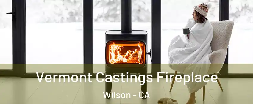 Vermont Castings Fireplace Wilson - CA
