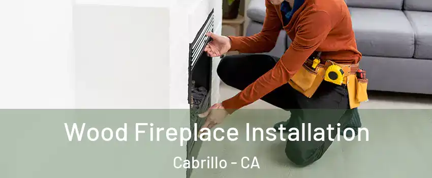 Wood Fireplace Installation Cabrillo - CA