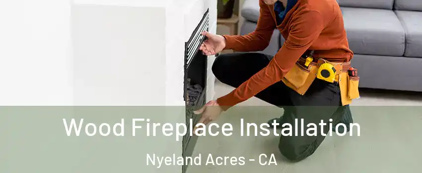 Wood Fireplace Installation Nyeland Acres - CA