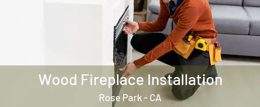 Wood Fireplace Installation Rose Park - CA