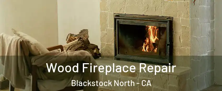 Wood Fireplace Repair Blackstock North - CA