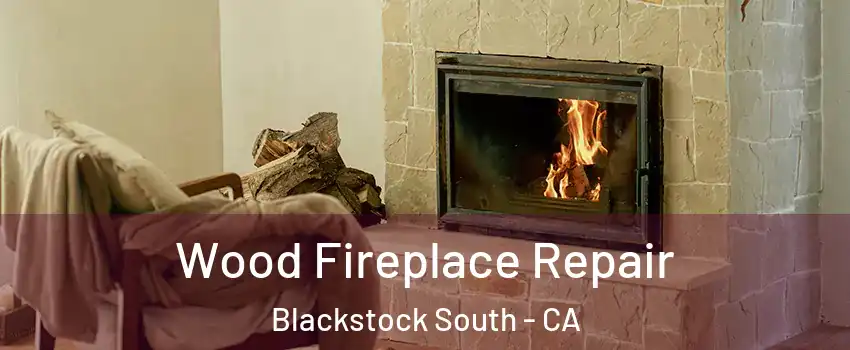 Wood Fireplace Repair Blackstock South - CA