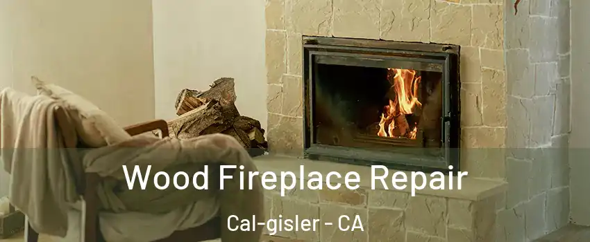 Wood Fireplace Repair Cal-gisler - CA