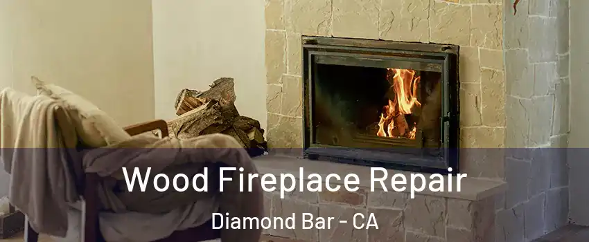 Wood Fireplace Repair Diamond Bar - CA