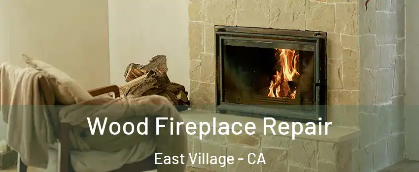 Wood Fireplace Repair East Village - CA