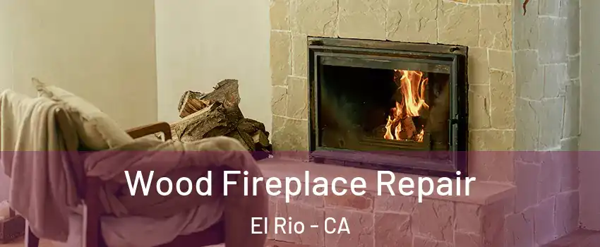 Wood Fireplace Repair El Rio - CA