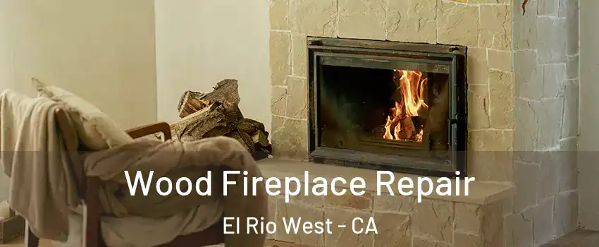 Wood Fireplace Repair El Rio West - CA