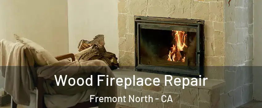 Wood Fireplace Repair Fremont North - CA
