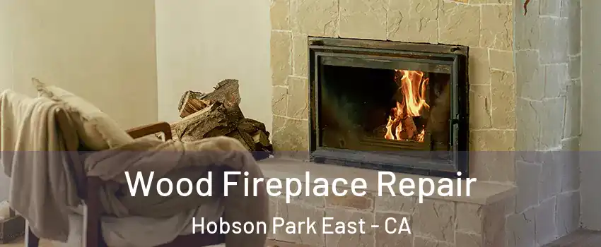Wood Fireplace Repair Hobson Park East - CA