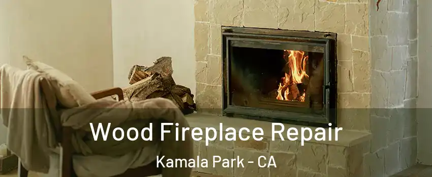 Wood Fireplace Repair Kamala Park - CA