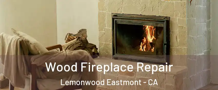 Wood Fireplace Repair Lemonwood Eastmont - CA