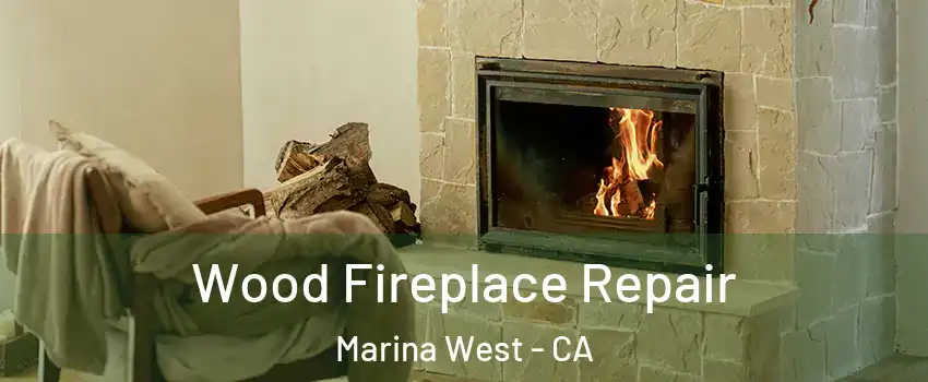 Wood Fireplace Repair Marina West - CA