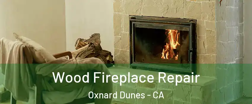 Wood Fireplace Repair Oxnard Dunes - CA