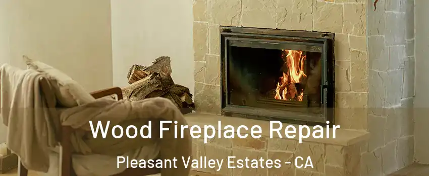 Wood Fireplace Repair Pleasant Valley Estates - CA
