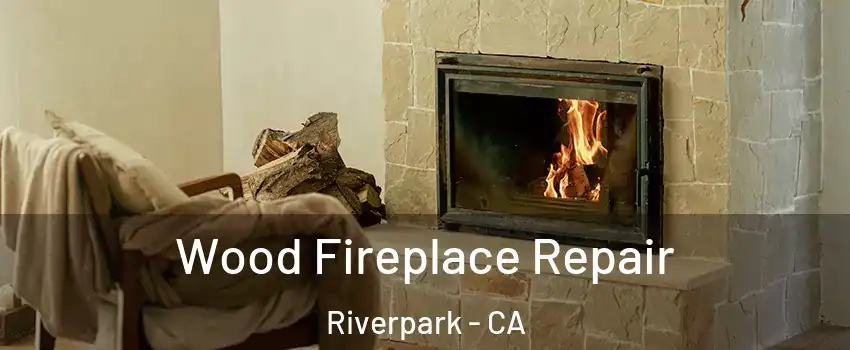 Wood Fireplace Repair Riverpark - CA