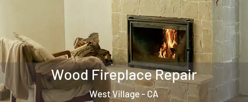 Wood Fireplace Repair West Village - CA