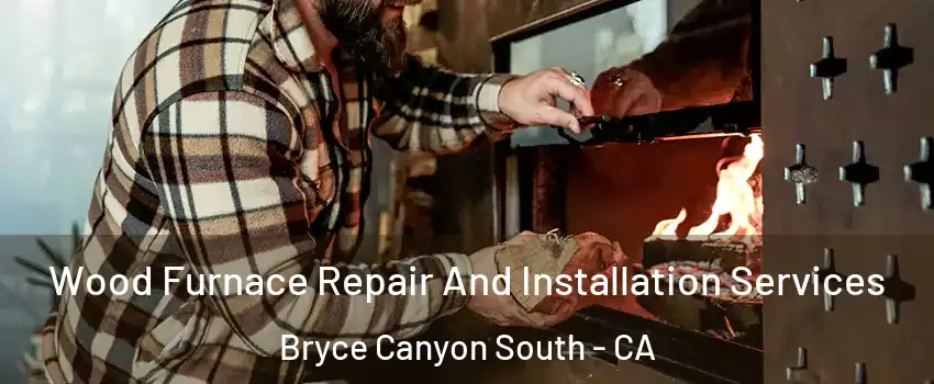 Wood Furnace Repair And Installation Services Bryce Canyon South - CA