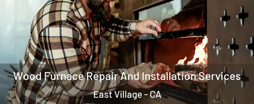 Wood Furnace Repair And Installation Services East Village - CA