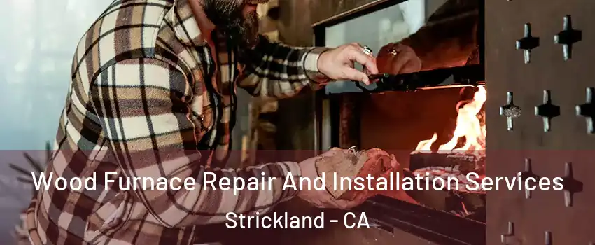 Wood Furnace Repair And Installation Services Strickland - CA