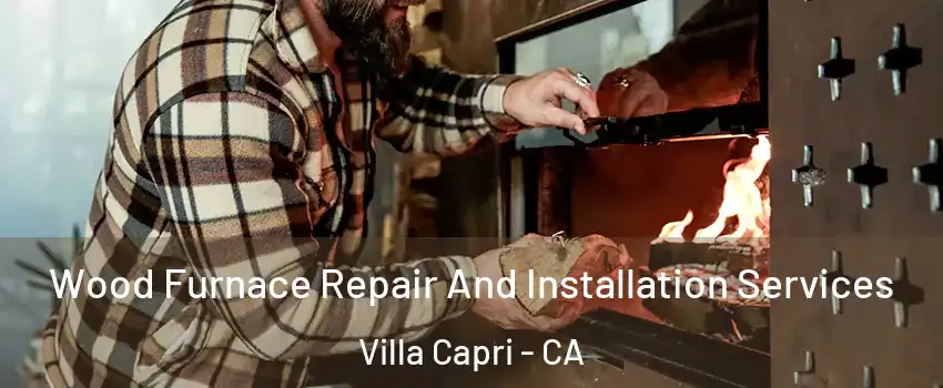 Wood Furnace Repair And Installation Services Villa Capri - CA