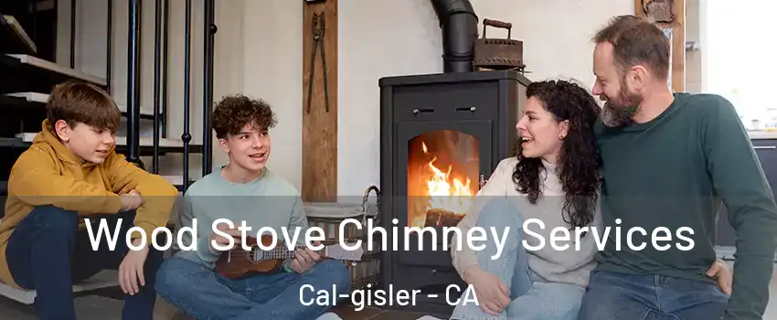 Wood Stove Chimney Services Cal-gisler - CA