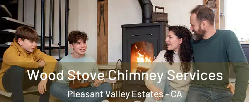 Wood Stove Chimney Services Pleasant Valley Estates - CA