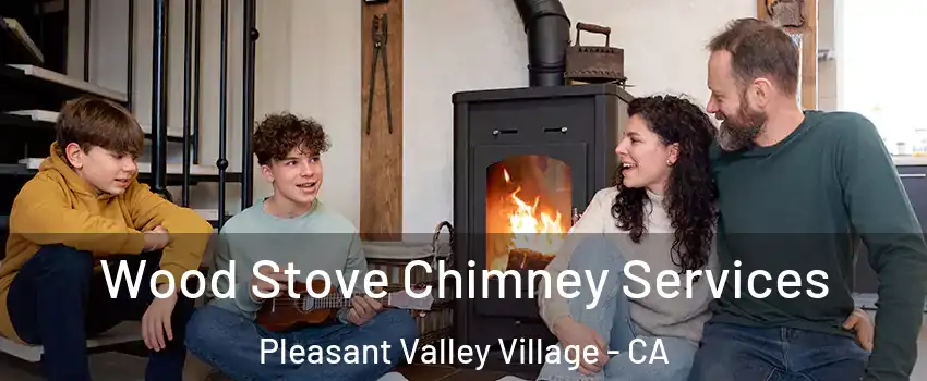 Wood Stove Chimney Services Pleasant Valley Village - CA