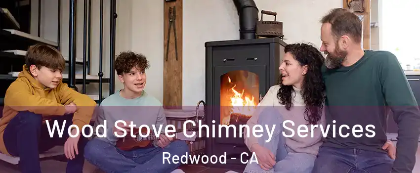 Wood Stove Chimney Services Redwood - CA