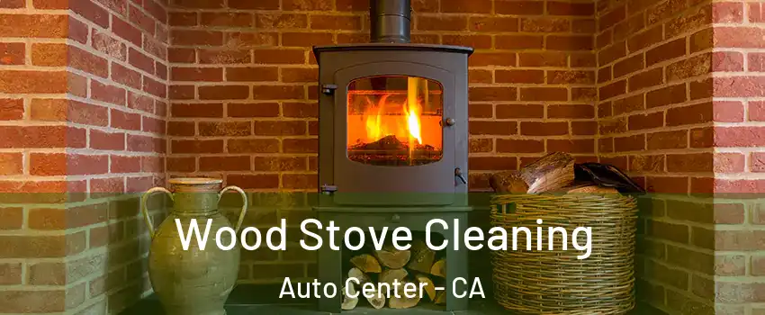 Wood Stove Cleaning Auto Center - CA