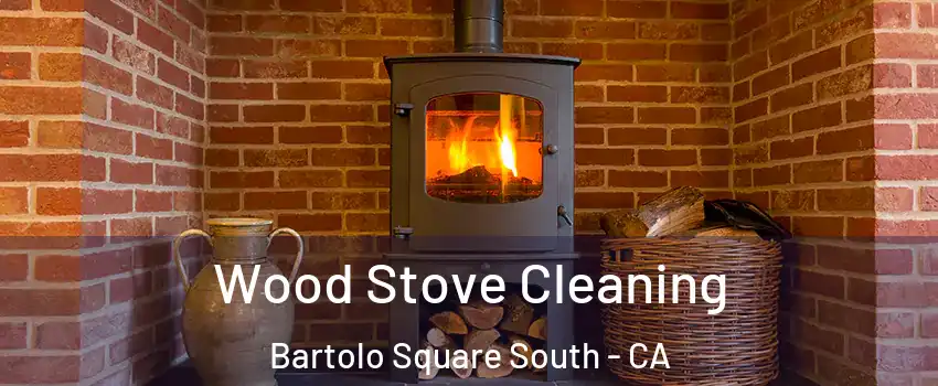 Wood Stove Cleaning Bartolo Square South - CA