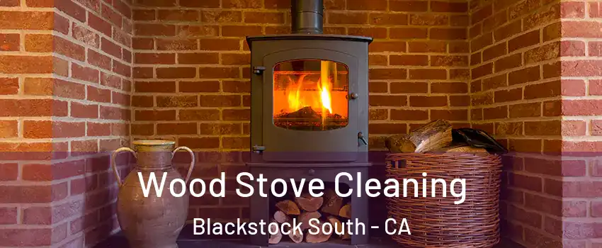 Wood Stove Cleaning Blackstock South - CA