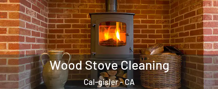Wood Stove Cleaning Cal-gisler - CA