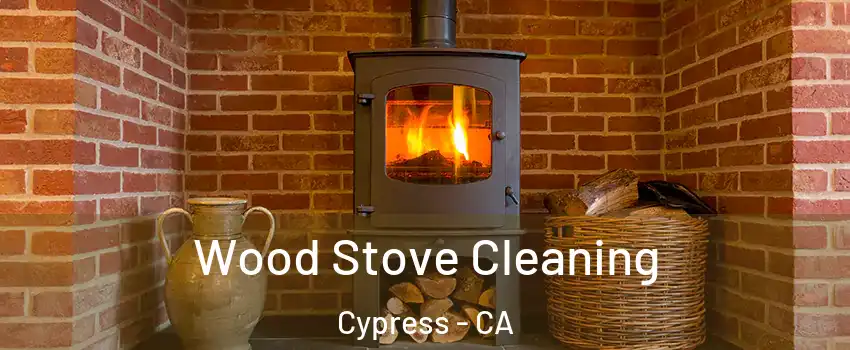 Wood Stove Cleaning Cypress - CA