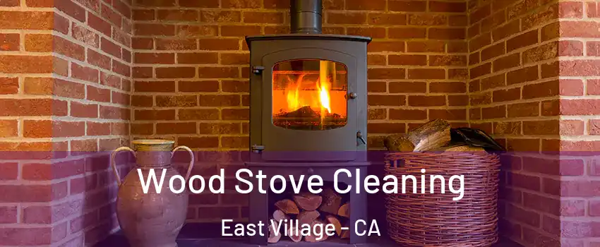 Wood Stove Cleaning East Village - CA