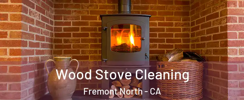Wood Stove Cleaning Fremont North - CA