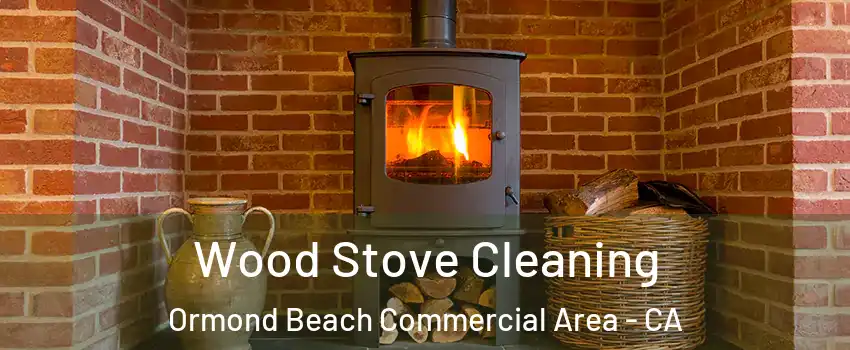 Wood Stove Cleaning Ormond Beach Commercial Area - CA