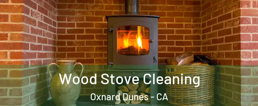 Wood Stove Cleaning Oxnard Dunes - CA