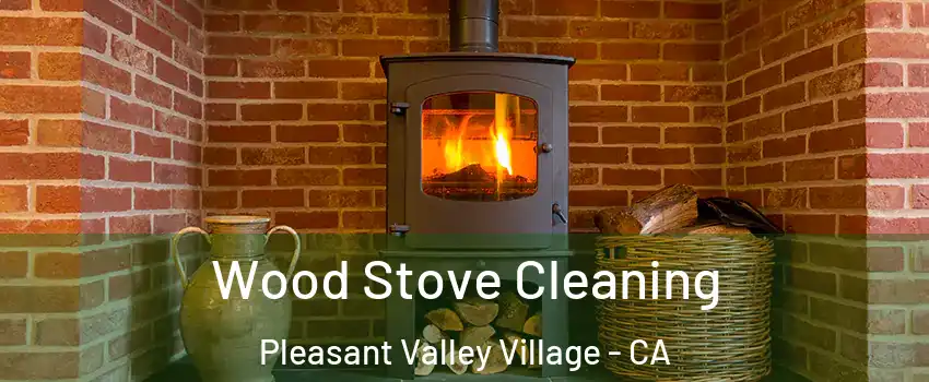 Wood Stove Cleaning Pleasant Valley Village - CA