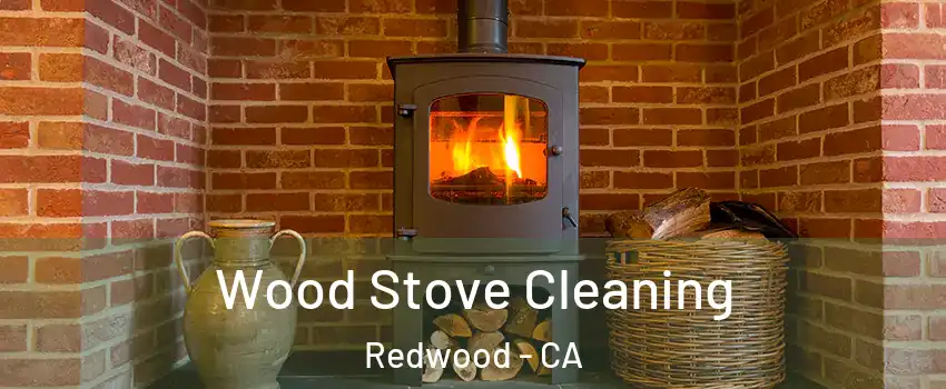 Wood Stove Cleaning Redwood - CA