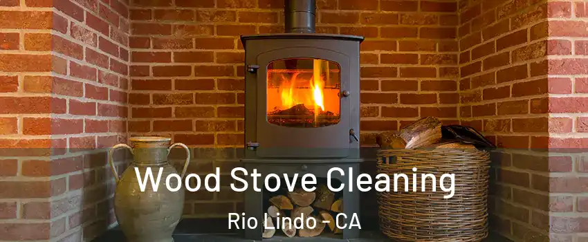 Wood Stove Cleaning Rio Lindo - CA