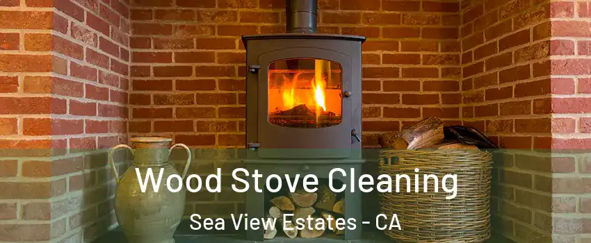 Wood Stove Cleaning Sea View Estates - CA