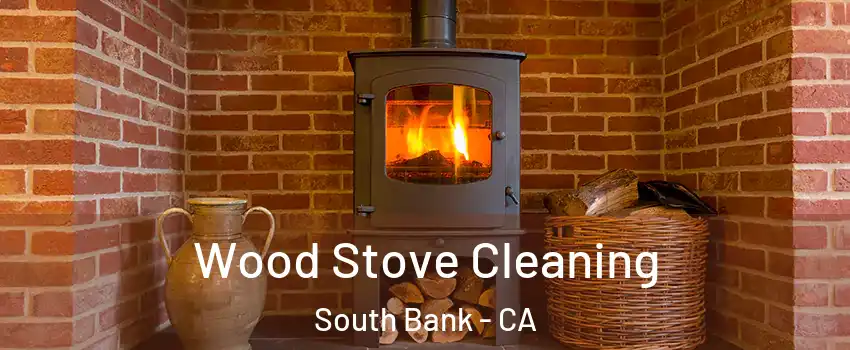 Wood Stove Cleaning South Bank - CA