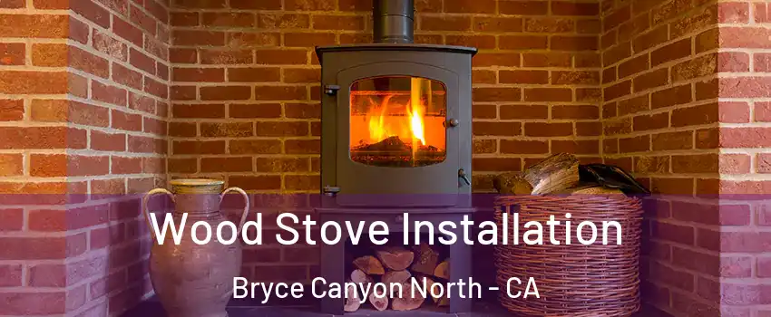 Wood Stove Installation Bryce Canyon North - CA