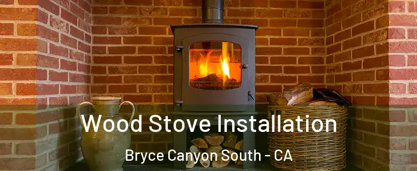 Wood Stove Installation Bryce Canyon South - CA