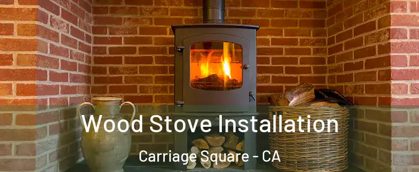 Wood Stove Installation Carriage Square - CA