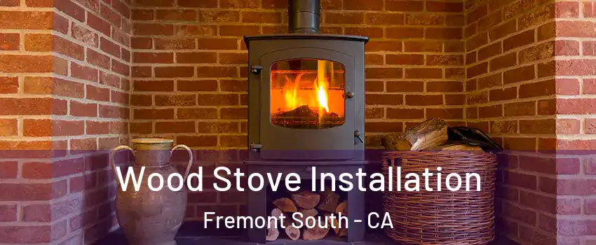 Wood Stove Installation Fremont South - CA