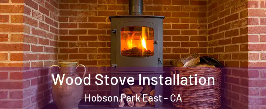 Wood Stove Installation Hobson Park East - CA