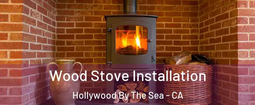Wood Stove Installation Hollywood By The Sea - CA